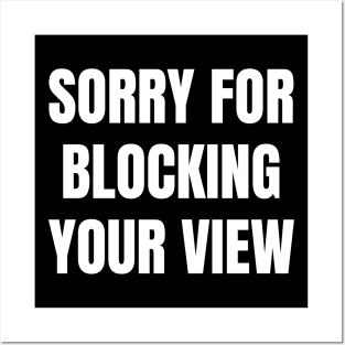 Sorry For Blocking Your View Version 1 (Back Print Only White Text) Posters and Art